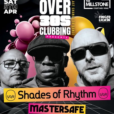 Over 30's Clubbing: Shades of Rhythm, Mastersafe + More