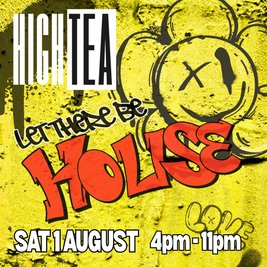High Tea - LET THERE BE HOUSE