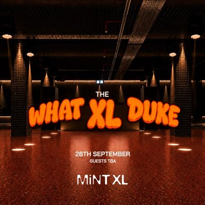 Luke Dean presents What The Duke: Mint XL Opening [Leeds]