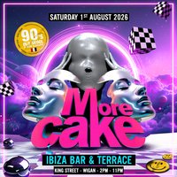 More Cake - 90's Old Skool & Club Classics at Ibiza Bar And Tarrace, Wigan