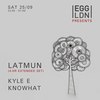 EGG LDN Pres: Latmun Extended Set, Knowhat & Kyle E at Egg London