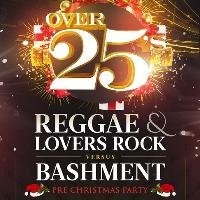 Over 25's - Reggae & Lovers Rock vs Bashment Over 25's - Reggae & Lovers Rock vs Bashment