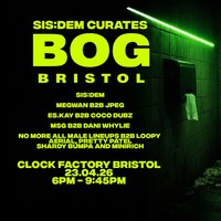 BOG Bristol: SIS:DEM Curates at Clock Factory Bristol