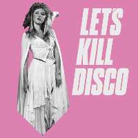 Let's Kill Disco at CHALK