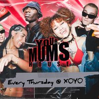 Your Mum's House at XOYO