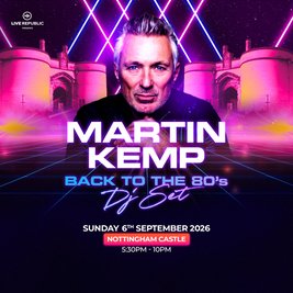 Martin Kemp's Back to the 80s DJ Set | Nottingham Castle