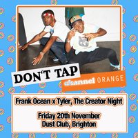 DON'T TAP Channel Orange: Frank Ocean x Tyler, The Creator Night at dust