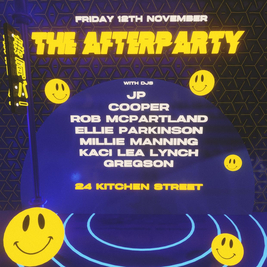 THE AFTERPARTY // 12TH NOVEMBER // 24 KITCHEN STREET