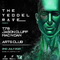Yeodel Rave : Return Liverpool : T78, Jason Cluff, Mac N Dan at Arts Club