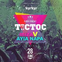 Tic Toc at Tiger Ibiza v Ayia Napa Party
