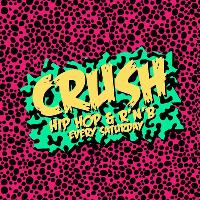 CRUSH: HIP HOP & RNB EVERY SATURDAY
