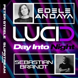 LUCID / DAY into NIGHT / EDELE ANDAYA / SEBASTIAN BRANDT