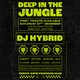 Deep in the Jungle - Dj HYBRID - Free* Entry tickets available Event Title Pic
