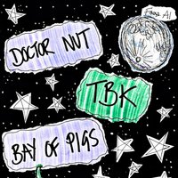 Doctor Nut + TBK + Bay of Pigs