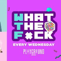 WTF WEDNESDAY 🤪 @ Playground Nightclub *CHEAP DRINKS & ENTRY!!*