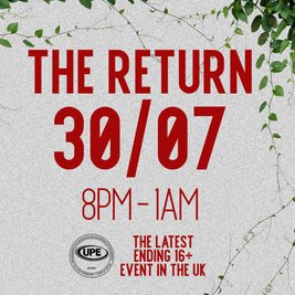 UPE: The Latest Ending 16+ Event in the UK: THE RETURN
