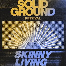 SKINNY LIVING - Solid Ground Festival