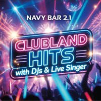 CLUBLAND Hits with DJs &amp; Live Singer [Navy Bar 2.1]