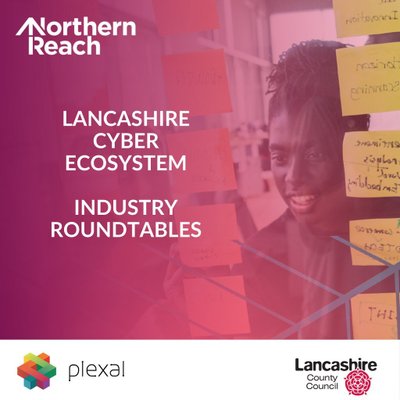 Lancashire Cyber Ecosystem - Industry Roundtables (Burnley)