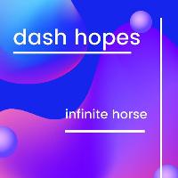 Dash Hopes + Infinite Horse
