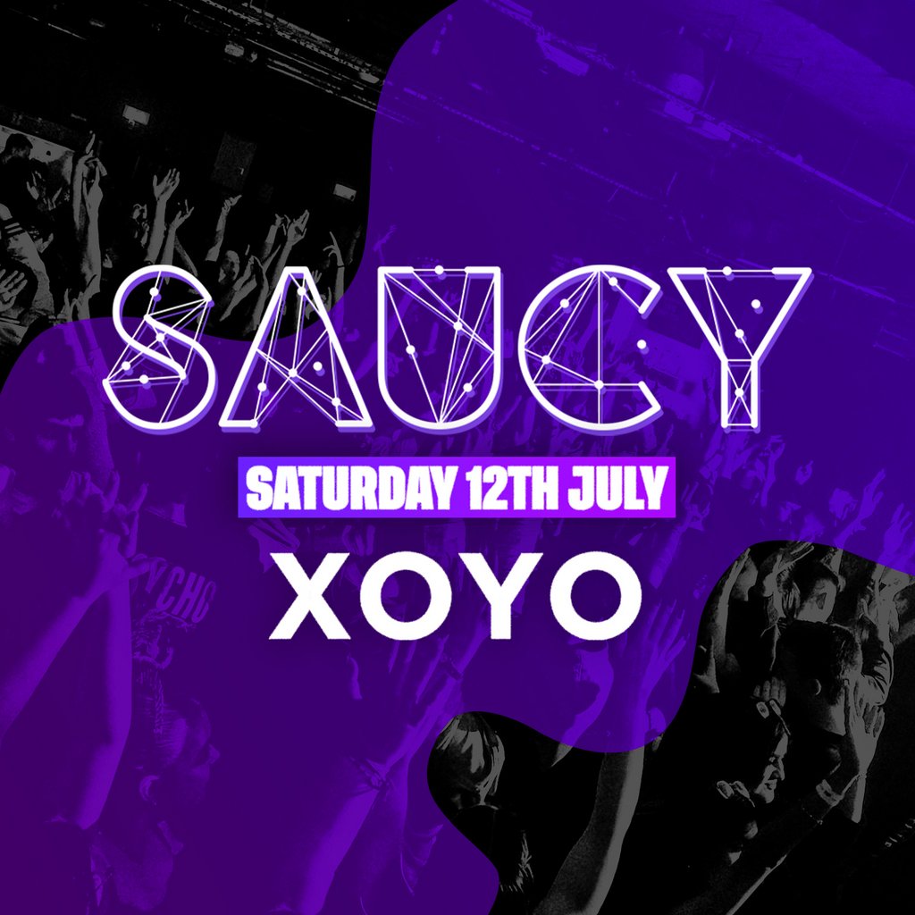 SAUCY at XOYO - SATURDAY SPECIAL