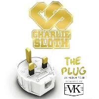 Charlie Sloth ? The Plug Tour powered by VK