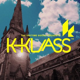 The Daytime Society presents K Klass