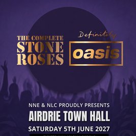 The Complete Stone Roses & Definitely Oasis - Airdrie Town Hall