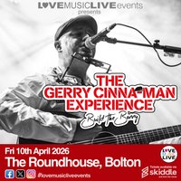 GERRY CINNA-MAN EXPERIENCE - Bolton Roundhouse - Fri 10th April