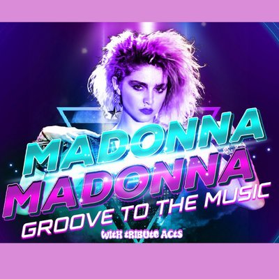 MADONNA: Groove To The Music with Live Tribute Act