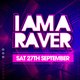 I Am A Raver Event Title Pic