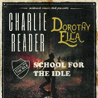 Charlie Reader // Dorothy Ella // School for the Idle at Night And Day Cafe