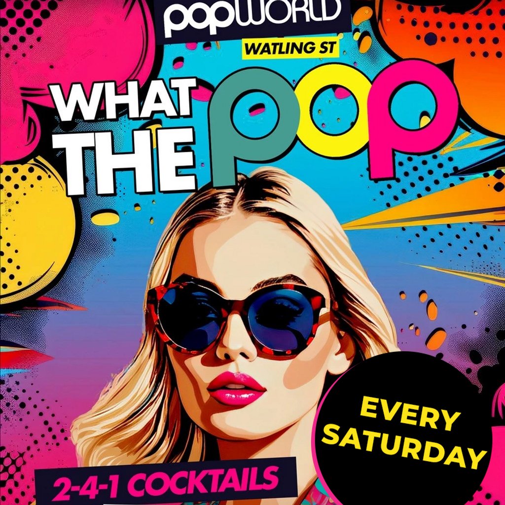 What the Pop Saturdays @ Popworld Watling Street