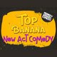 Top Banana - 7pm Event Title Pic