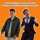 Aaron Wood &amp; Alex Kitson: Stand Up Double Header (WIP)