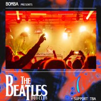 Bomba Presents: The Beatles Dub Club | 15.05.26