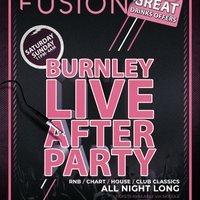 Burnley Live After Party @ Fusion at Fusion Event Space