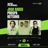 NOW PLAYING: Josh Baker, Prospa & KETTAMA at Gorilla