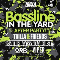Bassline in the Yard AFTER PARTY w/ Trilla & Friends at Orb X Viper Rooms