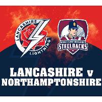 Lancashire Lightning v Northants Steelbacks