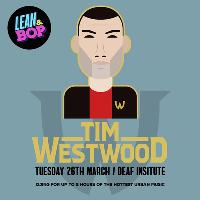 Lean&Bop w/ TIM Westwood at The Deaf Institute, Tues 26th March