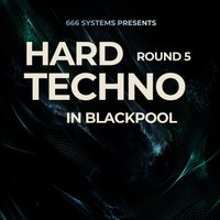 Hard Techno in Blackpool (ROUND 5) - 666 Systems