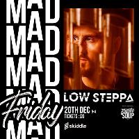 Mad Friday with Low Steppa at Electric Soup