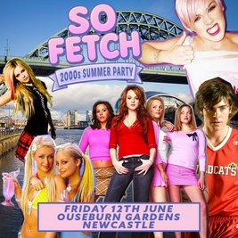 So Fetch - 2000s Summer Party (Newcastle)