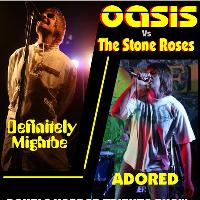 Oasis VS Stone Roses (tribute Definitly Mightbe/Adored)