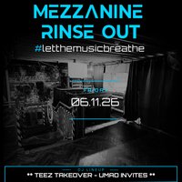 Mezzanine Rinse Out - Teez Takeover UMAD invites