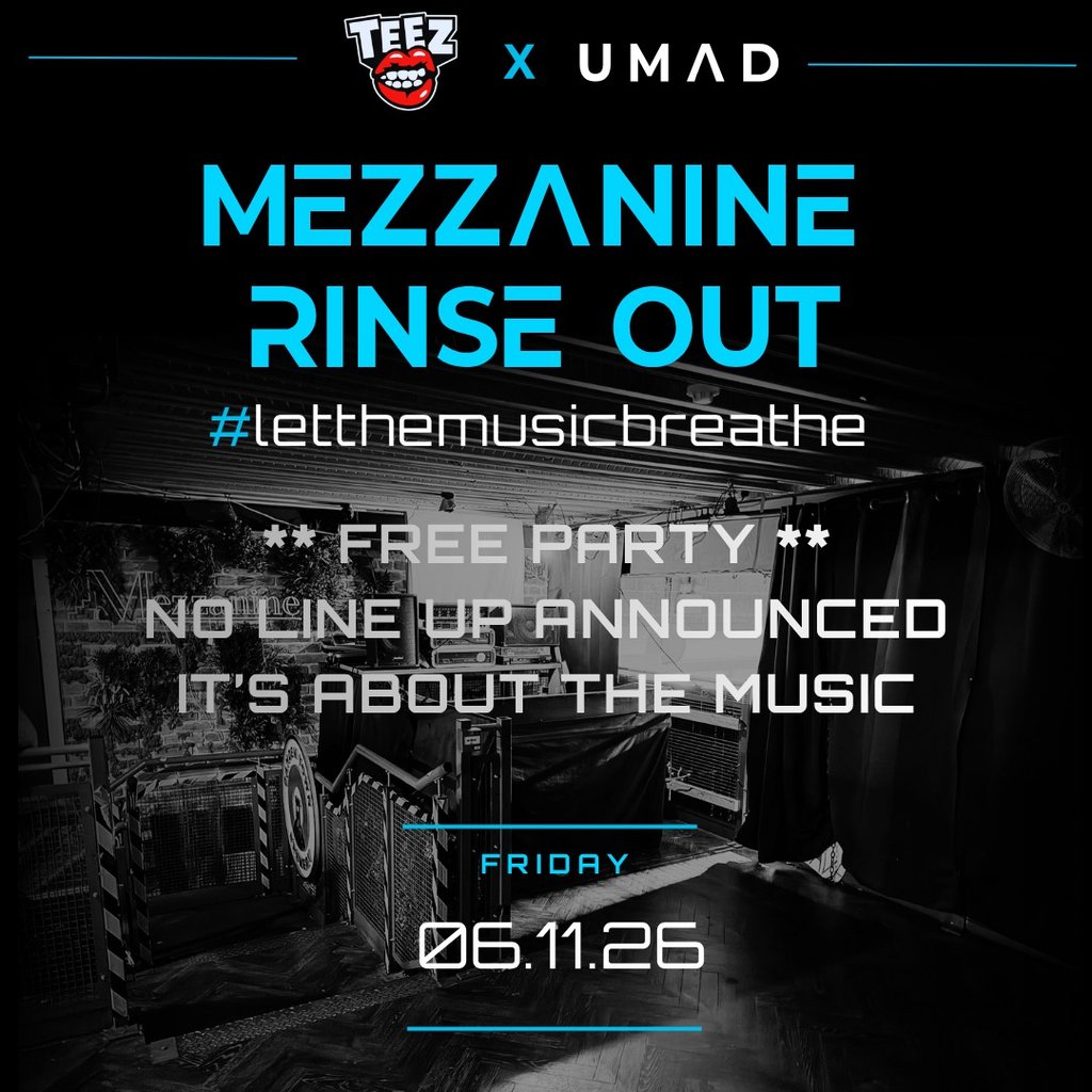 Mezzanine Rinse Out - Teez Takeover UMAD invites