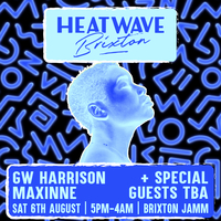 Heatwave Brixton: Day & Night Party w/ GW Harrison & Maxinne at Brixton Jamm