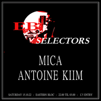 Ebloc Selectors w/ Antoine Kiim & Mica at Eastern Bloc Records Manchester