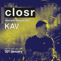 Closr pres. KAV | Leeds